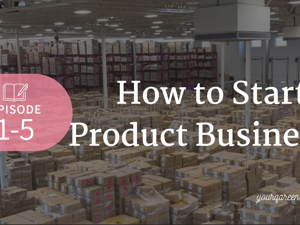 How to Start a Product Business (Step-by-Step Series) |&nbsp;#HerEconomy